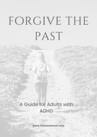 Forgive the past- a guide for Adults with ADHD